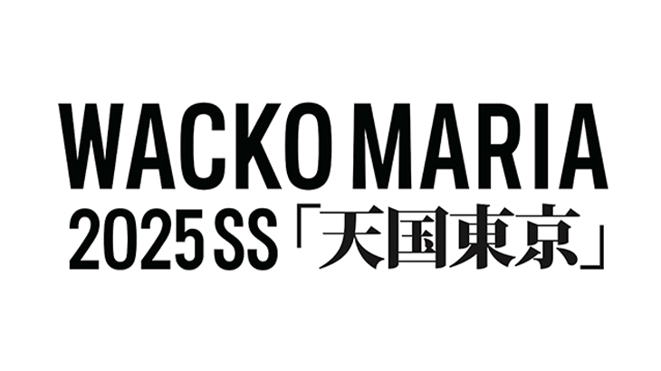 WACKO MARIA 2025/2/15（SAT）AM12：00より2025 SPRING & SUMMER COLLECTION が立ち上げとなり、デリバリーがスタートいたします。